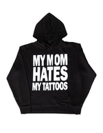 My Mom Hates My Tattoos Hoodie Black